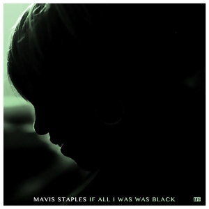 Mavis Staples - If All I Was Was Black in the group Minishops / Mavis Staples at Bengans Skivbutik AB (2607546)