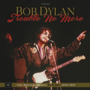 Dylan Bob - Trouble No More: The Bootleg Series Vol. 13 / 1979-1981 in the group OTHER / -Start Vinyl at Bengans Skivbutik AB (2664006)