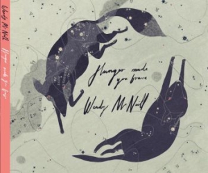 Mcneill Wendy - Hunger Made You Brave in the group CD / Rock at Bengans Skivbutik AB (2998273)