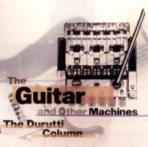 Durutti Column - Guitar And Other Machines The (3 Cd in the group CD / Pop-Rock at Bengans Skivbutik AB (3000913)
