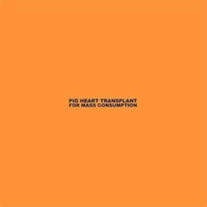 Pig Heart Transplant - For Mass Consumption in the group VINYL / Pop-Rock at Bengans Skivbutik AB (3035268)