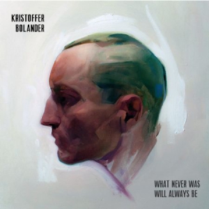 Bolander Kristoffer - What Never Was Will Always Be in the group CD / Pop-Rock at Bengans Skivbutik AB (3071599)
