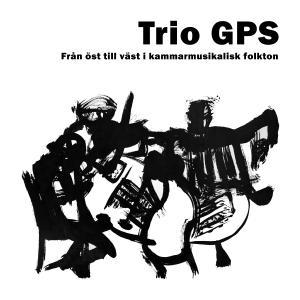 Trio Gps - Från Öst Till Väst I Kammarmusikali in the group CD / Elektroniskt,World Music at Bengans Skivbutik AB (3097087)