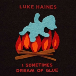 Haines Luke - I Sometimes Dream Of Glue in the group Labels /  at Bengans Skivbutik AB (3118348)