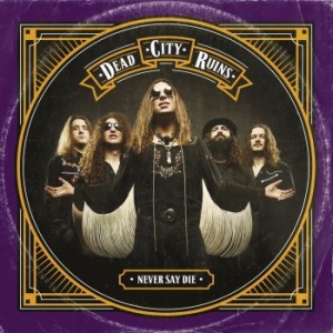 Dead City Ruins - Never Say Die (Ltd Digi W/Bonus) in the group CD / Hårdrock/ Heavy metal at Bengans Skivbutik AB (3119316)