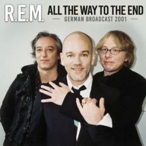 R.E.M. - All The Way To The End (Live Broadc in the group CD / Pop at Bengans Skivbutik AB (3126504)