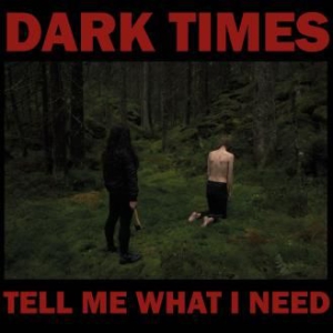 Dark Times - Tell Me What I Need in the group CD / Pop-Rock at Bengans Skivbutik AB (3205582)