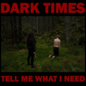 Dark Times - Tell Me What I Need in the group VINYL / Pop-Rock at Bengans Skivbutik AB (3205583)