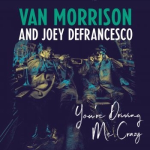 Van Morrison And Joey Defrancesco - You're Driving Me Crazy in the group CD / New releases / Pop at Bengans Skivbutik AB (3223349)