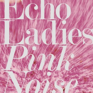 Echo Ladies - Pink Noise in the group CD / Rock at Bengans Skivbutik AB (3249442)