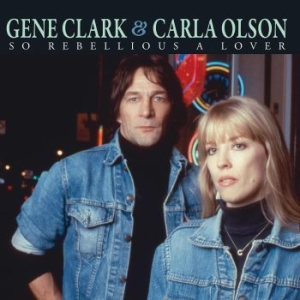 Clark Gene & Carla Olson - So Rebellious A Lover in the group CD / Rock at Bengans Skivbutik AB (3264505)