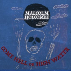 Holcombe Malcolm - Come Hell Or High Water in the group CD / Country at Bengans Skivbutik AB (3299350)
