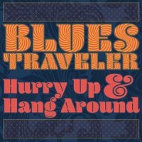 BLUES TRAVELER - HURRY UP & HANG AROUND in the group CD / Pop-Rock at Bengans Skivbutik AB (3301702)