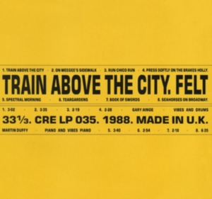 Felt - Train Above The City: Deluxe Gatefo in the group OTHER / Övrigt /  at Bengans Skivbutik AB (3307733)