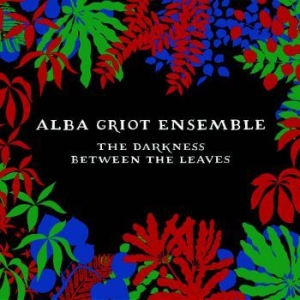 Alba Griot Ensemble - Darkness Between The Leaves in the group CD / Elektroniskt,World Music at Bengans Skivbutik AB (3309439)