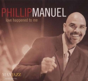 Phillip Manuel - Love Happened To Me in the group CD / Jazz at Bengans Skivbutik AB (3311434)