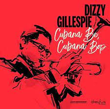 Dizzy Gillespie - Cubana Be, Cubana Bop in the group CD / New releases at Bengans Skivbutik AB (3332930)