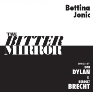 Jonic Bettina - The Bitter Mirror: Songs By Bob Dyl in the group CD / Jazz at Bengans Skivbutik AB (3334884)