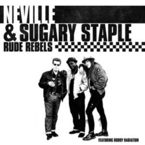 Neville And Sugary Staple - Rude Rebels in the group CD / Pop-Rock at Bengans Skivbutik AB (3335380)