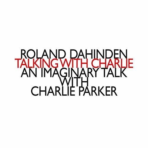 Dahinden Roland - Talking With Charlie: An Imaginary in the group OTHER / Övrigt /  at Bengans Skivbutik AB (3460845)