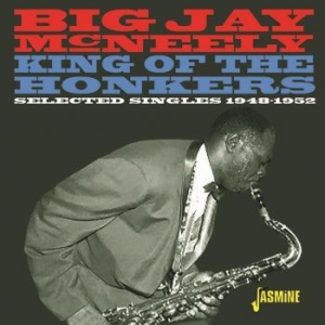 Mcneely Big Jay - King Of The Honkers:Singles 1948-52 in the group CD / Jazz/Blues at Bengans Skivbutik AB (3469917)