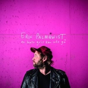 Palmqwist Eric - En Halv Gris Kan Inte Gå in the group OUR PICKS / Blowout / Blowout-LP at Bengans Skivbutik AB (3470960)