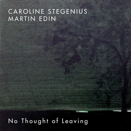 Martin Edin Caroline Stegenius - No Thought Of Leaving in the group CD / Bestsellers at Bengans Skivbutik AB (3471392)
