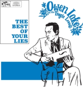 Lake Owen And The Tragic Loves - The Best Of Your Lies in the group OTHER / Övrigt /  at Bengans Skivbutik AB (3473059)