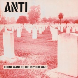 Anti - I Don't Want To Die In Your War in the group VINYL / Upcoming releases / Rock at Bengans Skivbutik AB (3491396)