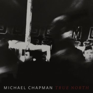 Michael Chapman - True North in the group CD / New releases / Worldmusic at Bengans Skivbutik AB (3503872)