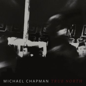 Michael Chapman - True North in the group CD / Elektroniskt,World Music at Bengans Skivbutik AB (3503872)