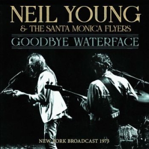 Young Neil & Santa Monica Flyers Th - Goodbye Waterface (Live Broadcast 1 in the group OUR PICKS / Weekly Releases / Week 9 / CD Week 9 / POP /  ROCK at Bengans Skivbutik AB (3510687)
