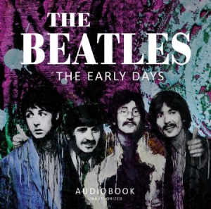 Beatles - Early Days (Audiobook) in the group OUR PICKS / Weekly Releases / Week 12 / CD Week 12 / POP /  ROCK at Bengans Skivbutik AB (3522482)