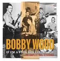 Wood Bobby - If I'm A Fool For Loving You:Comple in the group CD / Country at Bengans Skivbutik AB (3529755)