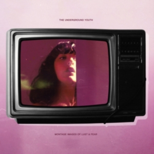 Underground Youth - Montage Images Of Lust And Fear in the group CD / Pop-Rock at Bengans Skivbutik AB (3532145)
