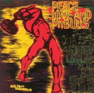 Peace Love & Pitbulls - Red Sonic Underwear (1994) in the group Campaigns / Record Store Day / RSD2019 at Bengans Skivbutik AB (3555949)