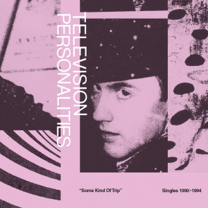 Television Personalities - Some Kind Of Trip: Singles 1990-1994 in the group OUR PICKS / Blowout / Blowout-LP at Bengans Skivbutik AB (3556170)