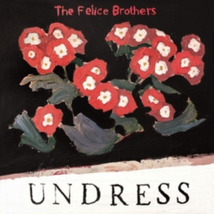 Felice Brothers - Undress in the group VINYL / Pop-Rock at Bengans Skivbutik AB (3558511)