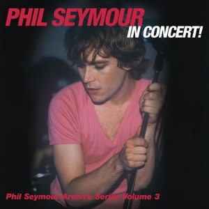 Seymour Phil - Phil Seymour In Concert Archive Ser in the group CD / Pop-Rock at Bengans Skivbutik AB (3566675)