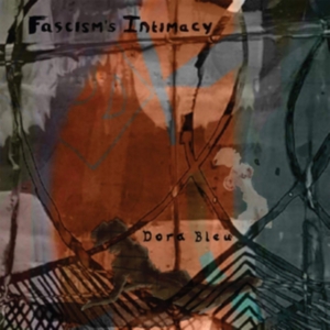 Dora Bleu - Fascism's Intimacy in the group OTHER / Övrigt /  at Bengans Skivbutik AB (3597227)