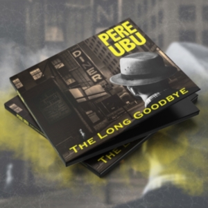 Pere Ubu - Long Goodbye in the group CD / Pop-Rock at Bengans Skivbutik AB (3597259)