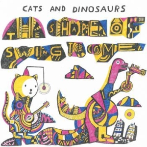 Cats And Dinosaurs - The Shape Of Swing To Come in the group OUR PICKS / Vinyl Campaigns / Distribution-Kampanj at Bengans Skivbutik AB (3597824)