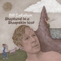 Callahan Bill - Shepherd In A Sheepskin Vest in the group OUR PICKS / Album Of The Year 2019 / Årsbästa 2019 Mojo at Bengans Skivbutik AB (3601475)