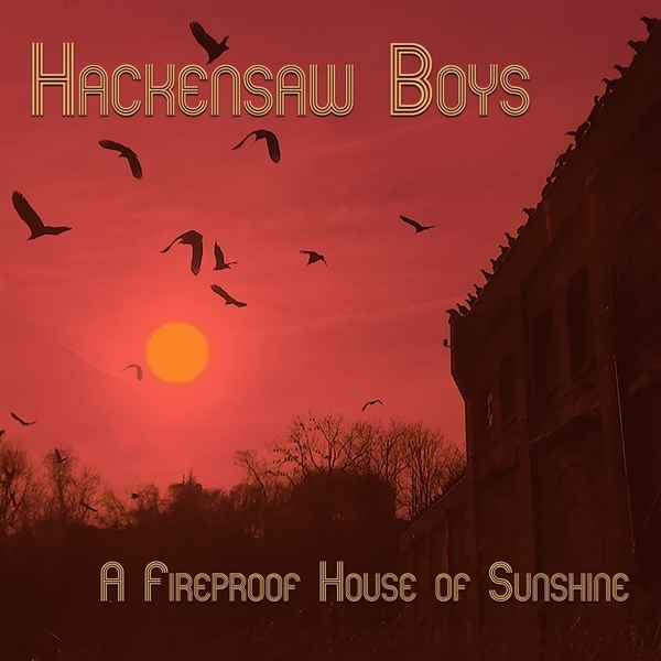 Hackensaw Boys - A Fireproof House Of Sunshine in the group CD / Bestsellers at Bengans Skivbutik AB (3625310)