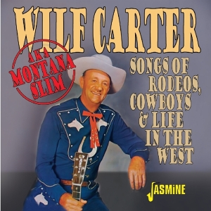 Wilf Carter - Songs Of Rodeos, Cowboys & Life In The West in the group CD / Country at Bengans Skivbutik AB (3636412)