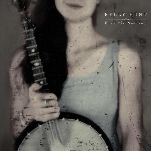 Kelly Hunt - Even The Sparrow in the group CD / Pop at Bengans Skivbutik AB (3643097)