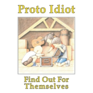 Proto Idiot - Find Out For Themselves in the group OTHER / Övrigt /  at Bengans Skivbutik AB (3654260)