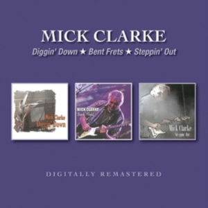 Clarke Mick - Diggin' Down/Bent Frets/Steppin' Ou in the group CD / Pop-Rock at Bengans Skivbutik AB (3678908)