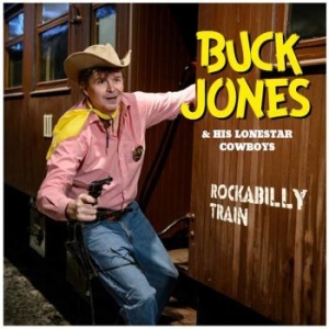 Buck Jones & His Lonestar Cowboys - Rockabilly Train in the group CD / Finsk Musik,Pop-Rock at Bengans Skivbutik AB (3709337)