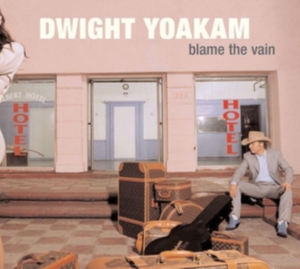 Dwight Yoakam - Blame The Vain in the group OTHER / Övrigt / at Bengans Skivbutik AB (3717721)